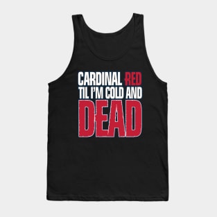 cardinal red til i´m cold and dead Tank Top